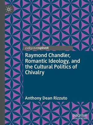 cover image of Raymond Chandler, Romantic Ideology, and the Cultural Politics of Chivalry